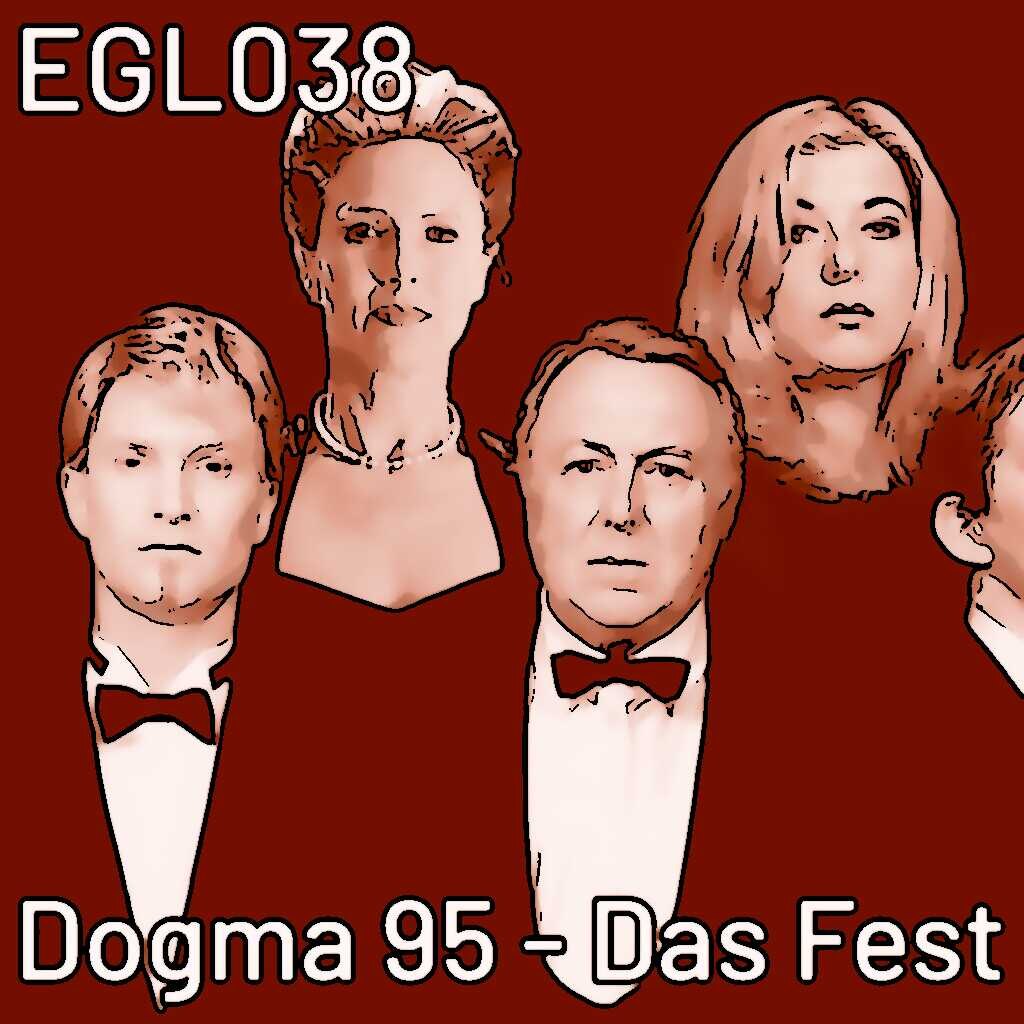 EGL038 Dogma 95: Das Fest - wie Authentizität auf der Leinwand sehr real wirken kann…