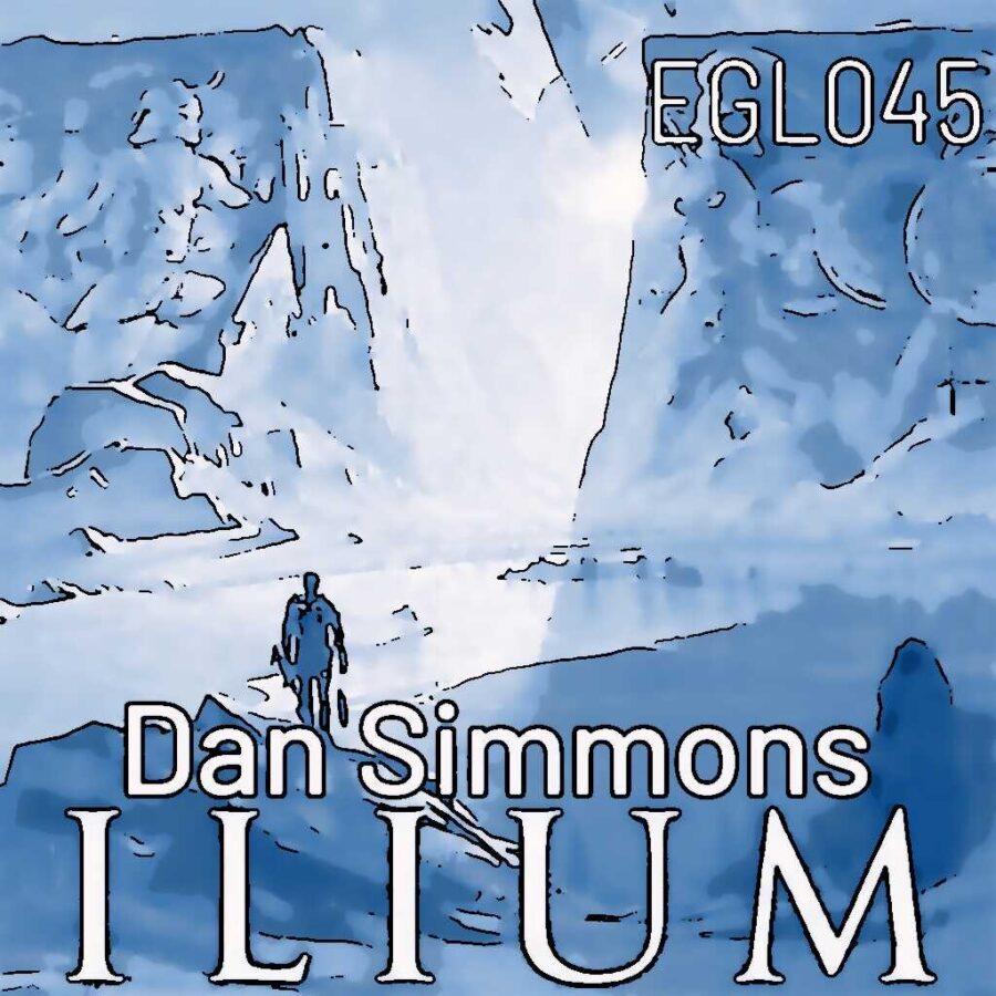 EGL045 Dan Simmons' Ilium: epische Schlachten auf dem Mars und die Suche nach Menschlichkeit zwischen Göttern, Androiden und modifizierten Menschen