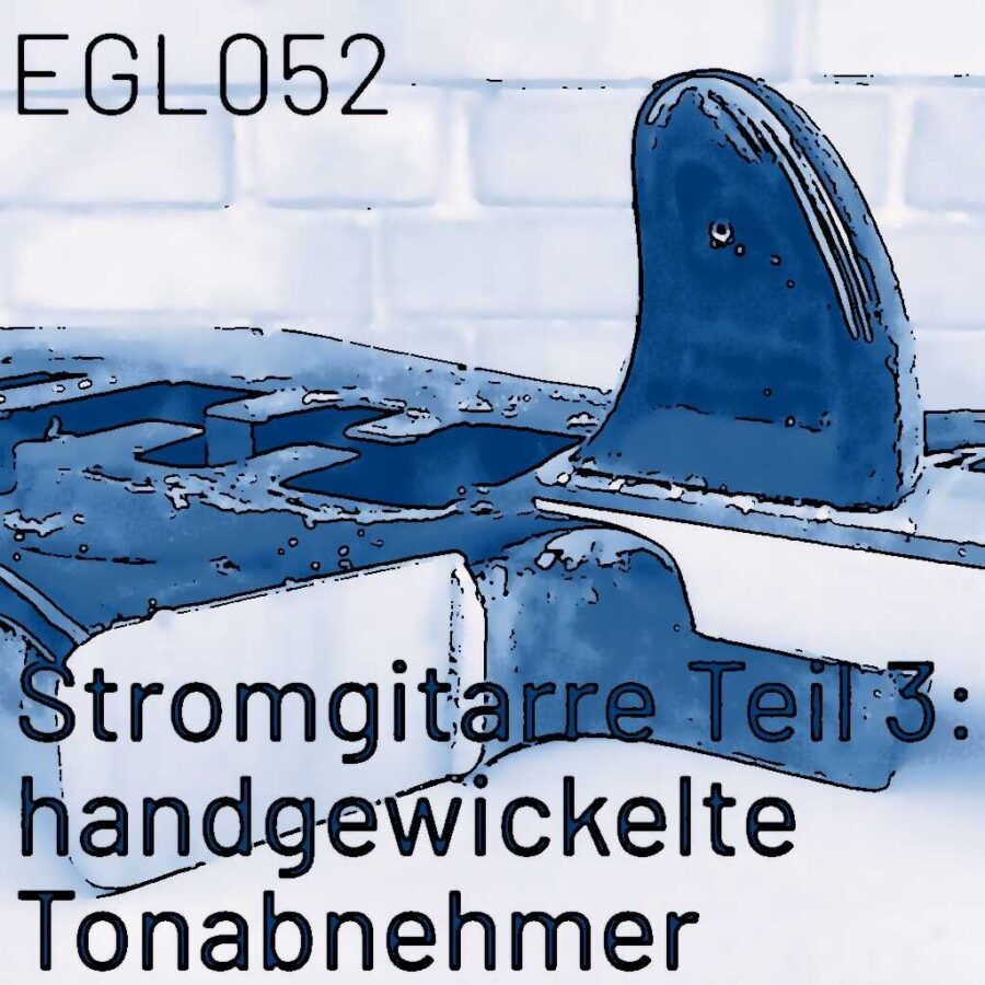 EGL052 Darum klingen handgewickelte Tonabnehmer wirklich besser: die Rolle parasitärer Kapazität und Kondensatoren bei "scatter wound pickups" E-Gitarren | Stromgitarre Teil 3