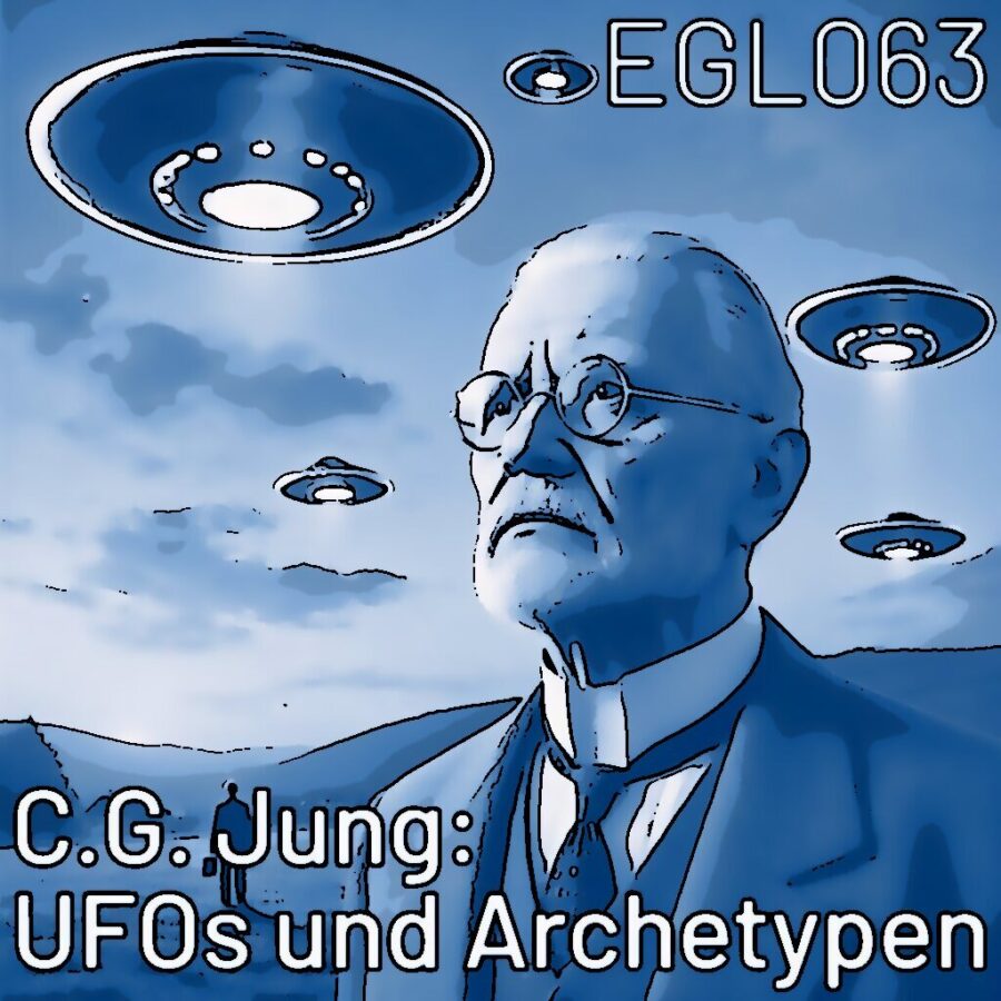 EGL063 Psychosen, UFOs, Archetypen: C.G. Jung über Außerirdische und das kollektive Unbewusste