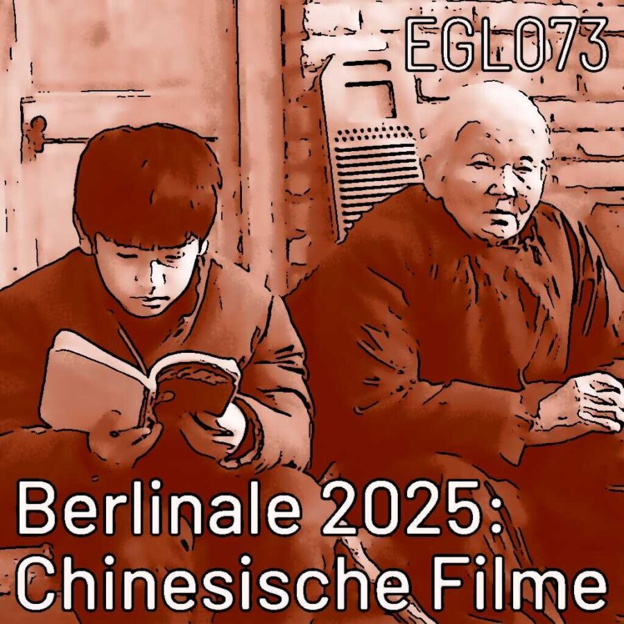 EGL073 Chinesische Filme auf der Berlinale 2025: Living the Land, The Botanist und Girls on Wire