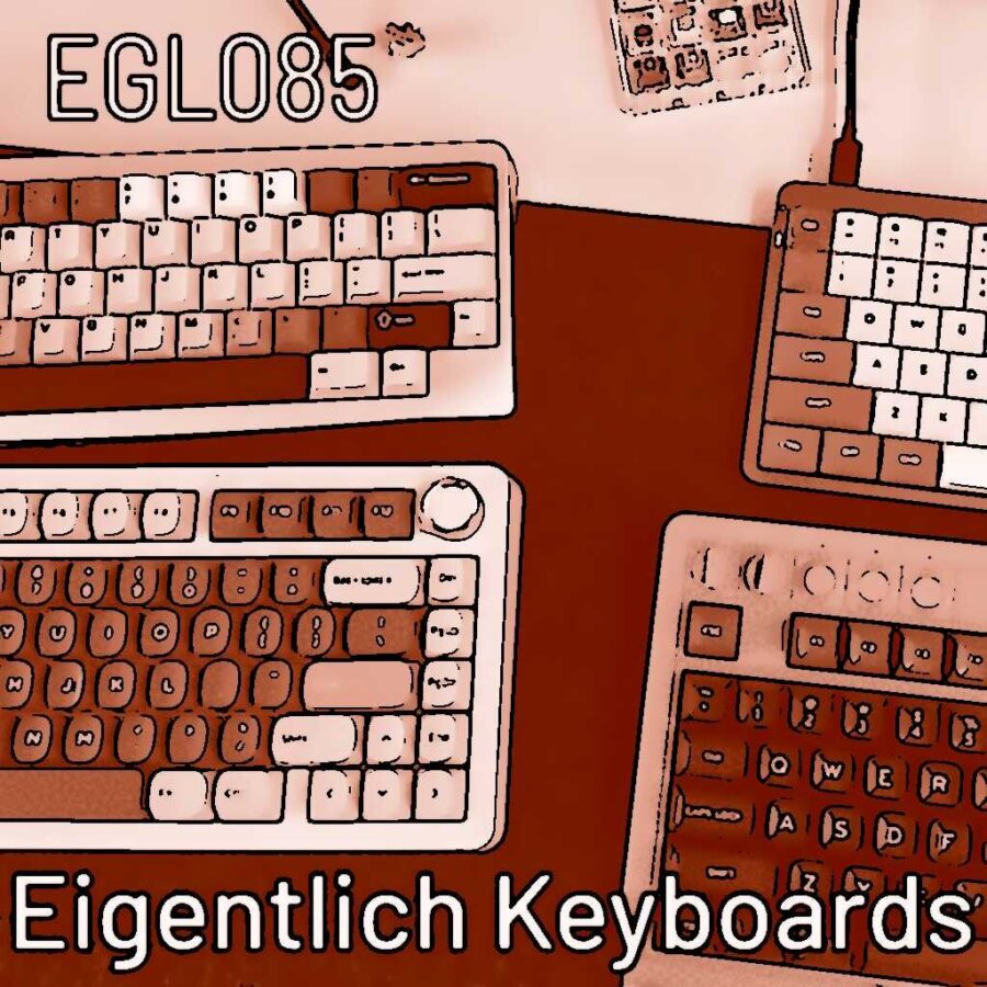 EGL085 Eigentlich Keyboards – der mechanische Podcast