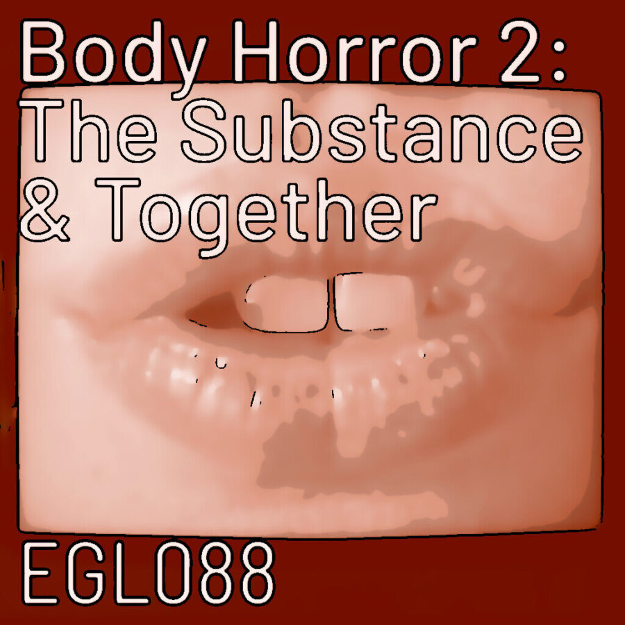 EGL090 Body Horror 2: The Substance und Together