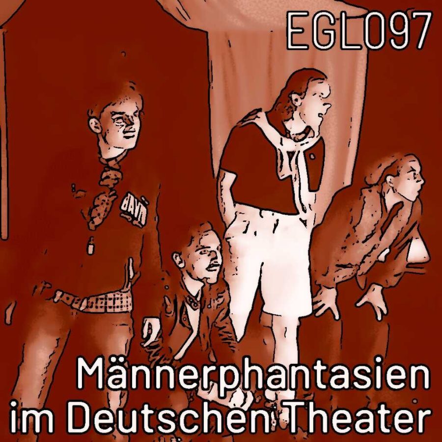 EGL097 Männerphantasien im Deutschen Theater